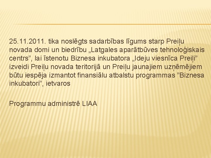 25. 11. 2011. tika noslēgts sadarbības līgums starp Preiļu novada domi un biedrību „Latgales