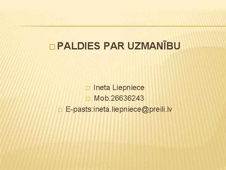 � PALDIES Ineta Liepniece � Mob. 26636243 E-pasts: ineta. liepniece@preili. lv � � PAR