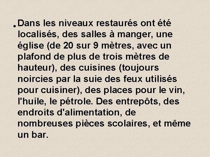  • Dans les niveaux restaurés ont été localisés, des salles à manger, une