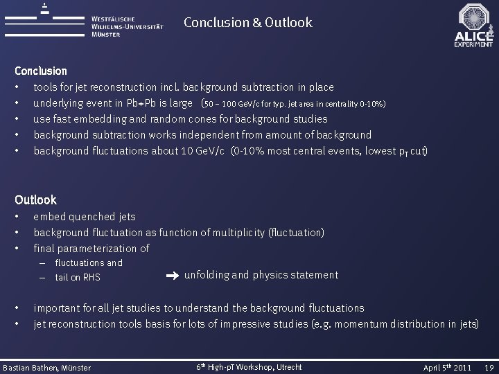 Conclusion & Outlook Conclusion • tools for jet reconstruction incl. background subtraction in place