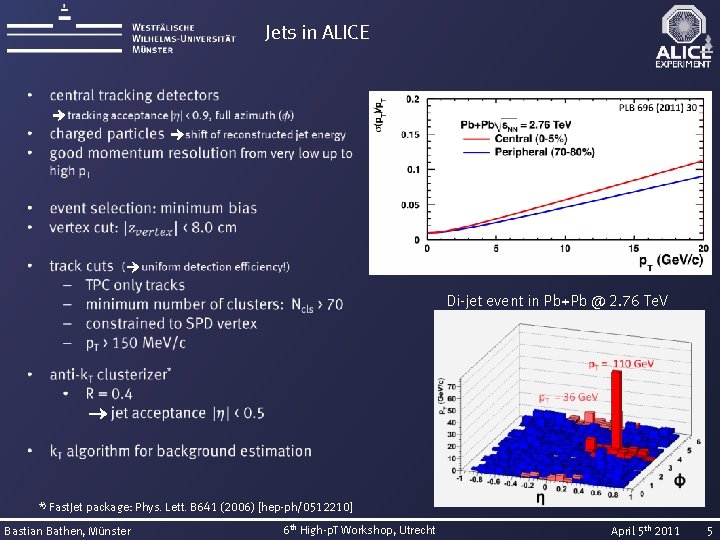 Jets in ALICE Di-jet event in Pb+Pb @ 2. 76 Te. V *) Fast.