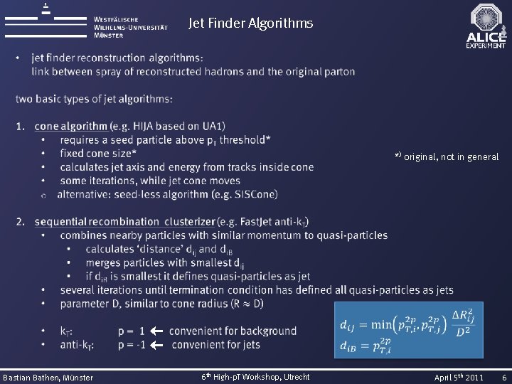 Jet Finder Algorithms *) original, not in general Bastian Bathen, Münster 6 th High-p.