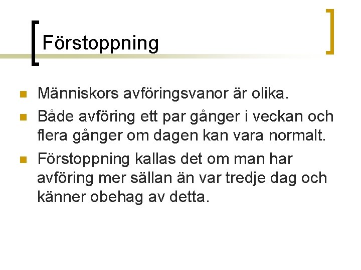 Förstoppning n n n Människors avföringsvanor är olika. Både avföring ett par gånger i