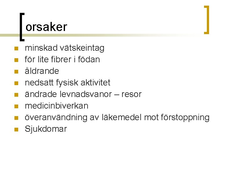orsaker n n n n minskad vätskeintag för lite fibrer i födan åldrande nedsatt