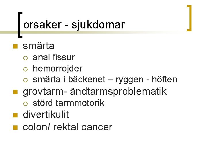 orsaker - sjukdomar n smärta ¡ ¡ ¡ n grovtarm- ändtarmsproblematik ¡ n n