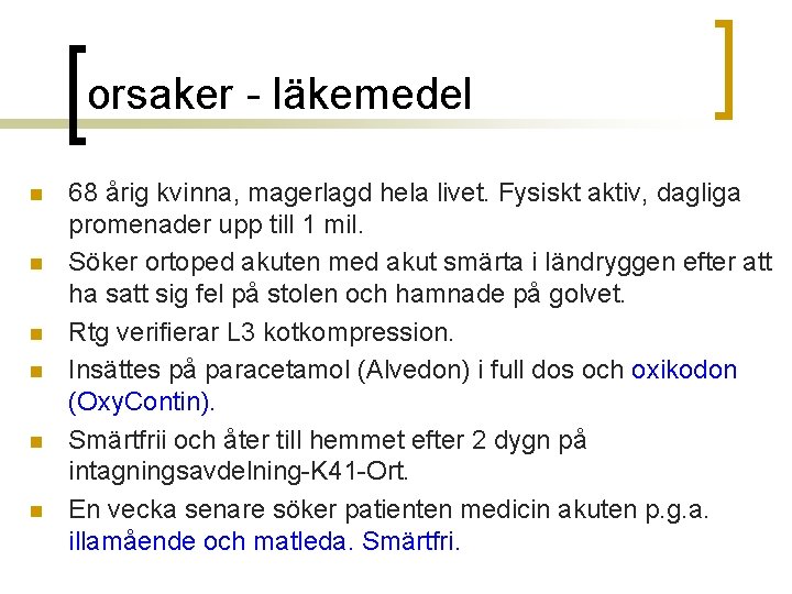 orsaker - läkemedel n n n 68 årig kvinna, magerlagd hela livet. Fysiskt aktiv,