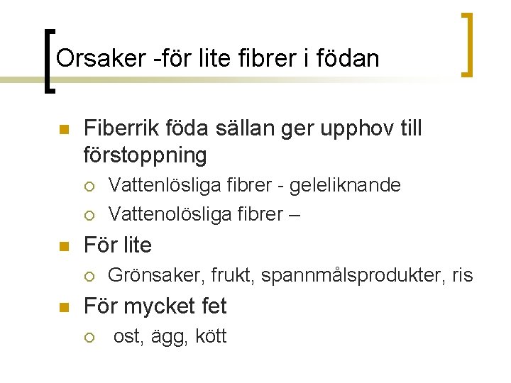 Orsaker -för lite fibrer i födan n Fiberrik föda sällan ger upphov till förstoppning