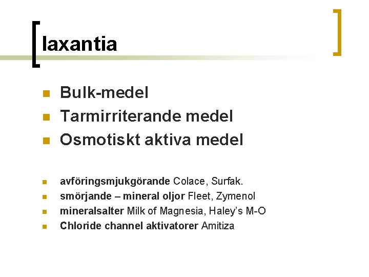 laxantia n n n n Bulk-medel Tarmirriterande medel Osmotiskt aktiva medel avföringsmjukgörande Colace, Surfak.