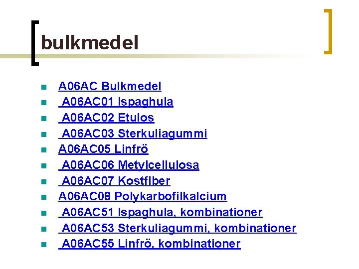 bulkmedel n n n A 06 AC Bulkmedel A 06 AC 01 Ispaghula A
