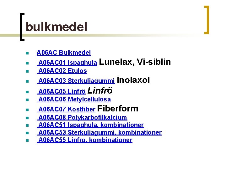 bulkmedel n A 06 AC Bulkmedel n A 06 AC 01 Ispaghula Lunelax, A