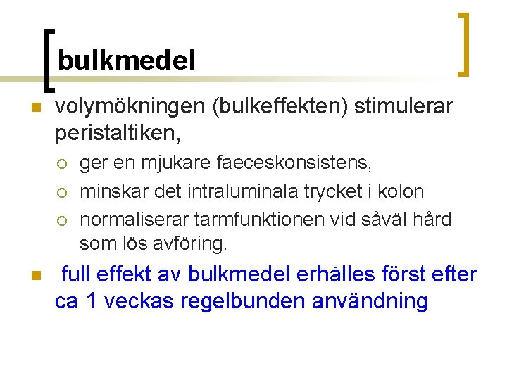 bulkmedel n volymökningen (bulkeffekten) stimulerar peristaltiken, ¡ ¡ ¡ n ger en mjukare faeceskonsistens,