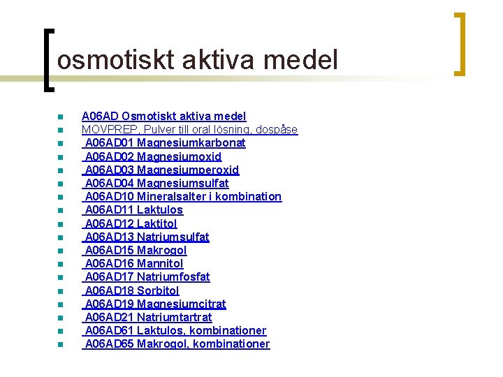 osmotiskt aktiva medel n n n n n A 06 AD Osmotiskt aktiva medel