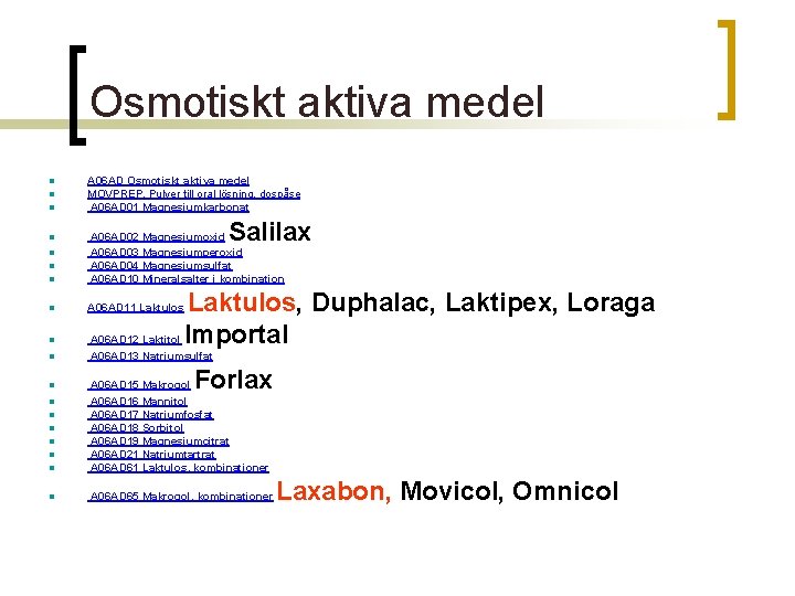 Osmotiskt aktiva medel n n n n A 06 AD Osmotiskt aktiva medel MOVPREP,