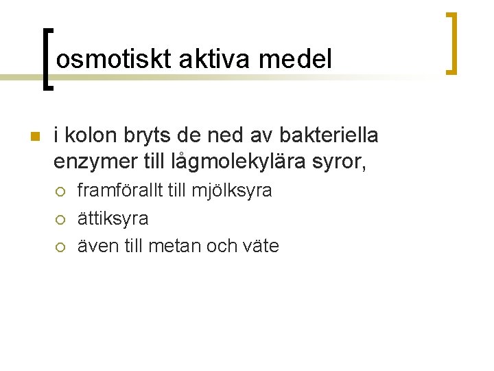 osmotiskt aktiva medel n i kolon bryts de ned av bakteriella enzymer till lågmolekylära