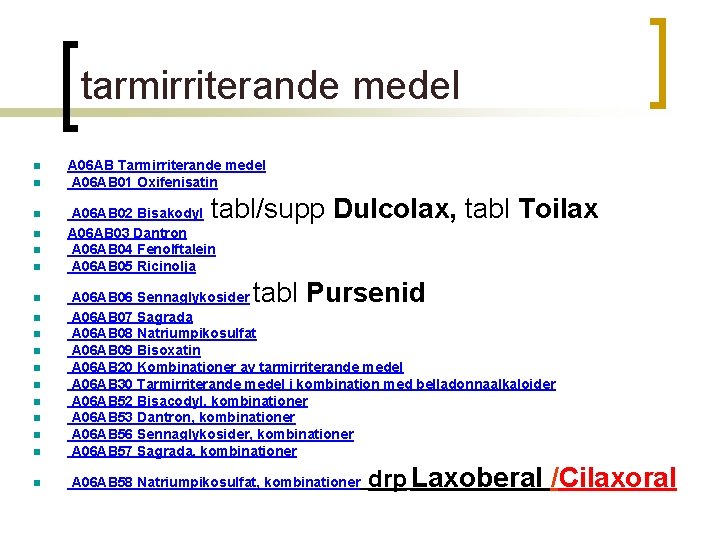 tarmirriterande medel n n n A 06 AB Tarmirriterande medel A 06 AB 01