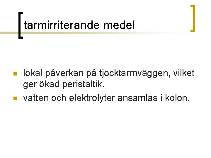 tarmirriterande medel n n lokal påverkan på tjocktarmväggen, vilket ger ökad peristaltik. vatten och