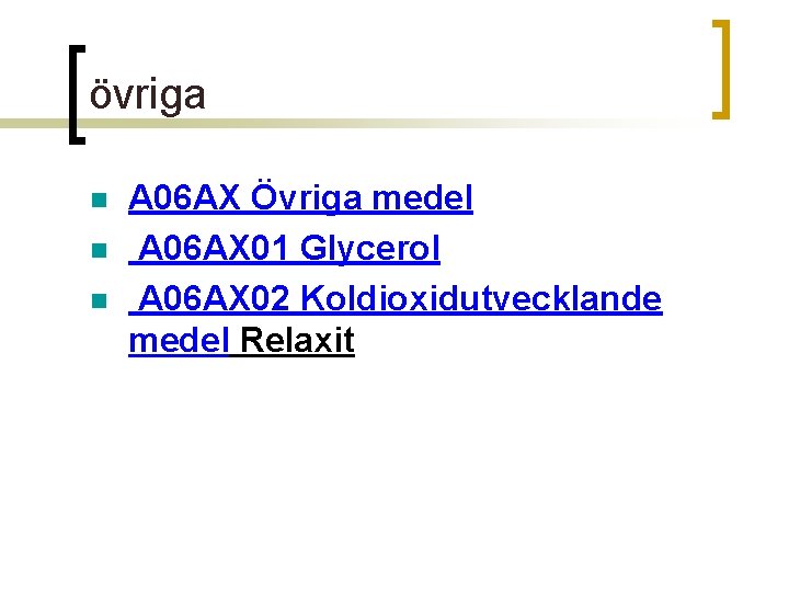 övriga n n n A 06 AX Övriga medel A 06 AX 01 Glycerol