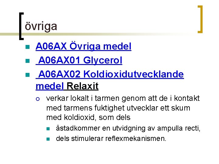 övriga n n n A 06 AX Övriga medel A 06 AX 01 Glycerol