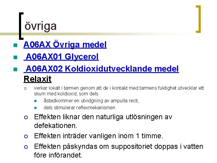 övriga n n n A 06 AX Övriga medel A 06 AX 01 Glycerol