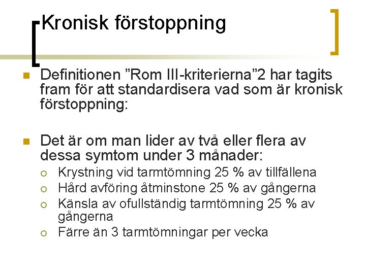 Kronisk förstoppning n Definitionen ”Rom III-kriterierna” 2 har tagits fram för att standardisera vad