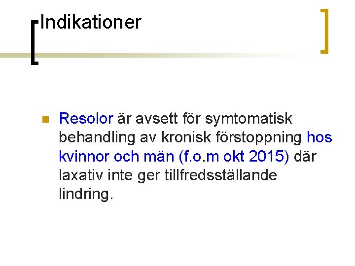Indikationer n Resolor är avsett för symtomatisk behandling av kronisk förstoppning hos kvinnor och