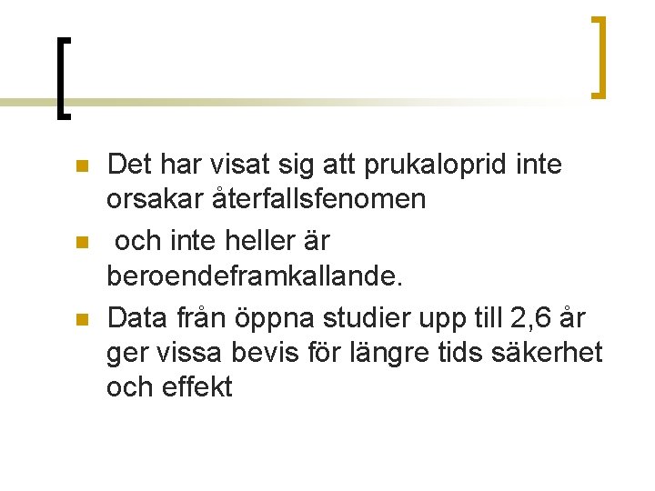 n n n Det har visat sig att prukaloprid inte orsakar återfallsfenomen och inte