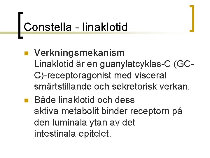 Constella - linaklotid n n Verkningsmekanism Linaklotid är en guanylatcyklas-C (GCC)-receptoragonist med visceral smärtstillande