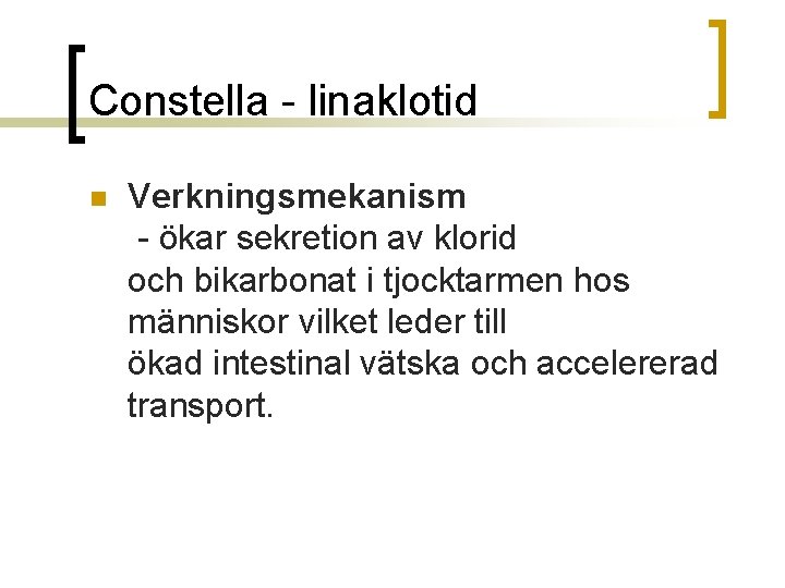 Constella - linaklotid n Verkningsmekanism - ökar sekretion av klorid och bikarbonat i tjocktarmen