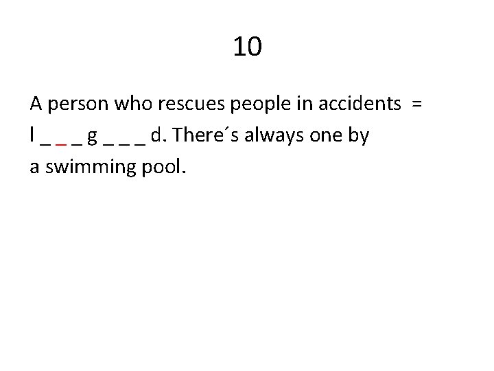 10 A person who rescues people in accidents = l _ _ _ g