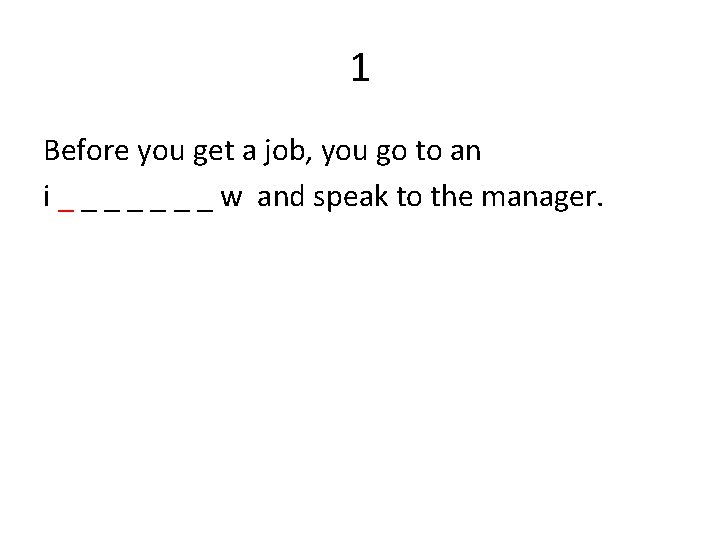 1 Before you get a job, you go to an i _ _ _