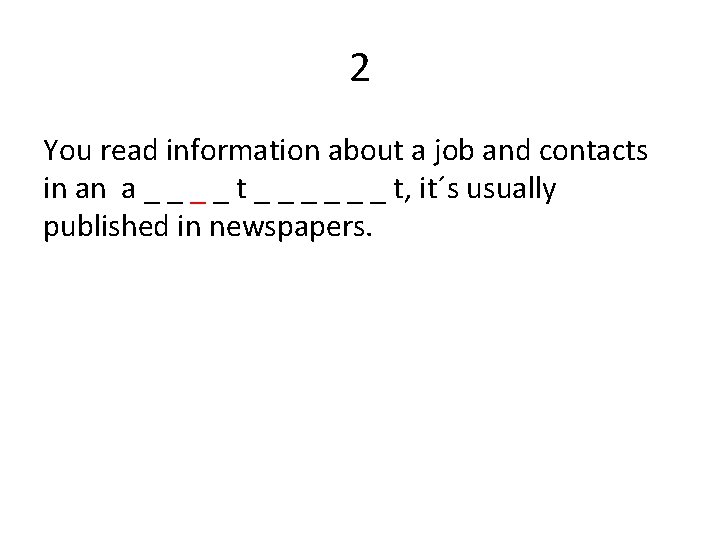 2 You read information about a job and contacts in an a _ _