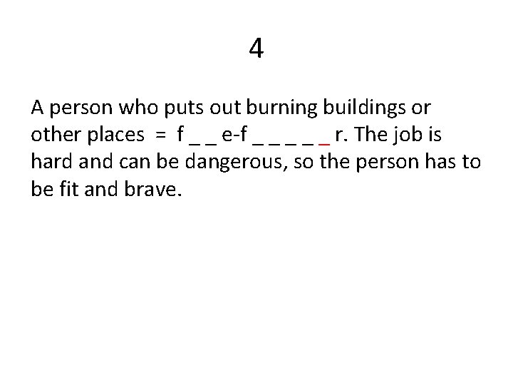 4 A person who puts out burning buildings or other places = f _