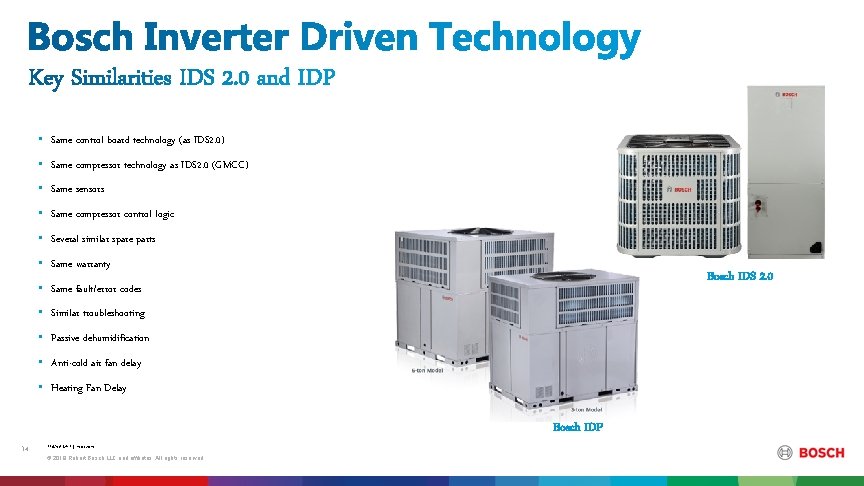  • Same control board technology (as IDS 2. 0) • Same compressor technology