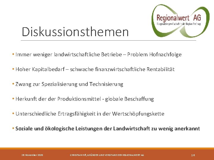 Diskussionsthemen • Immer weniger landwirtschaftliche Betriebe – Problem Hofnachfolge • Hoher Kapitalbedarf – schwache