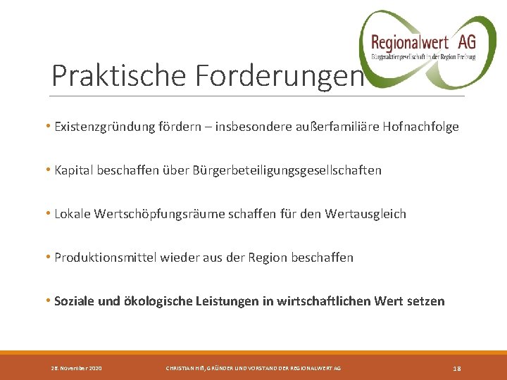 Praktische Forderungen • Existenzgründung fördern – insbesondere außerfamiliäre Hofnachfolge • Kapital beschaffen über Bürgerbeteiligungsgesellschaften