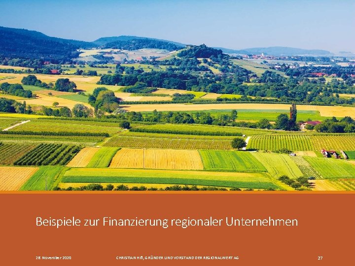 Beispiele zur Finanzierung regionaler Unternehmen 26. November 2020 CHRISTIAN HIß, GRÜNDER UND VORSTAND DER