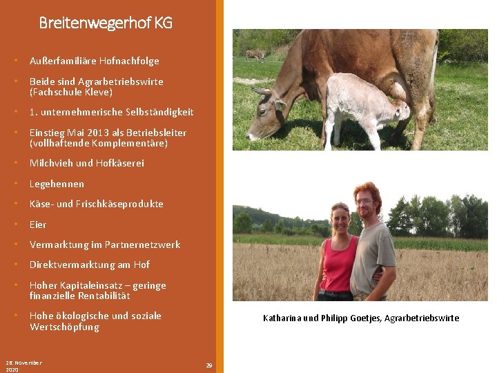 Breitenwegerhof KG • Außerfamiliäre Hofnachfolge • Beide sind Agrarbetriebswirte (Fachschule Kleve) • 1. unternehmerische
