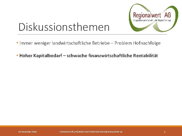 Diskussionsthemen • Immer weniger landwirtschaftliche Betriebe – Problem Hofnachfolge • Hoher Kapitalbedarf – schwache