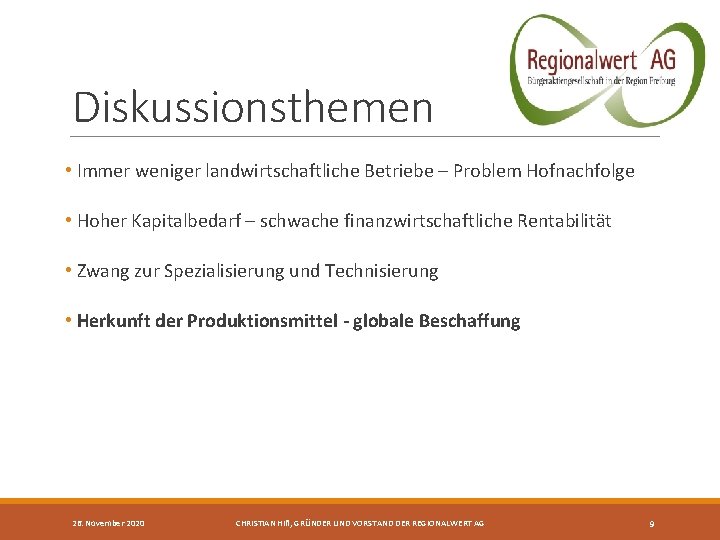 Diskussionsthemen • Immer weniger landwirtschaftliche Betriebe – Problem Hofnachfolge • Hoher Kapitalbedarf – schwache