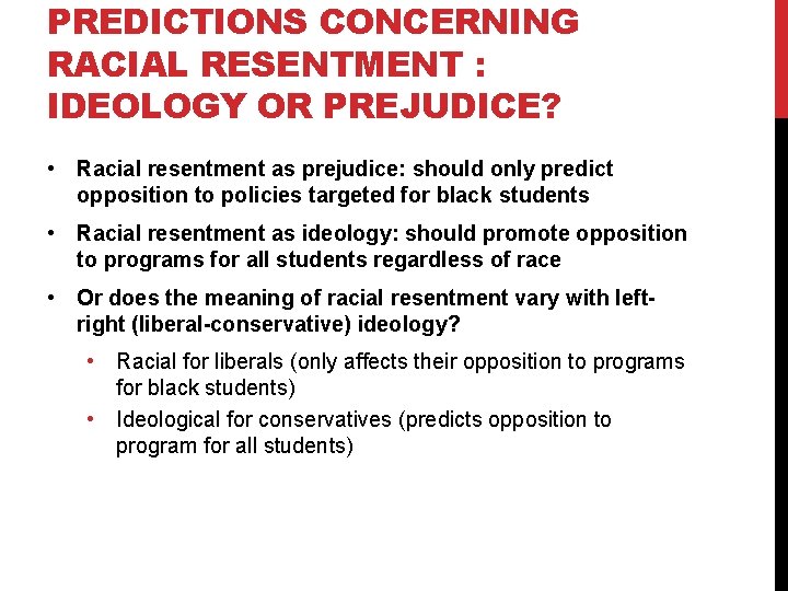 PREDICTIONS CONCERNING RACIAL RESENTMENT : IDEOLOGY OR PREJUDICE? • Racial resentment as prejudice: should