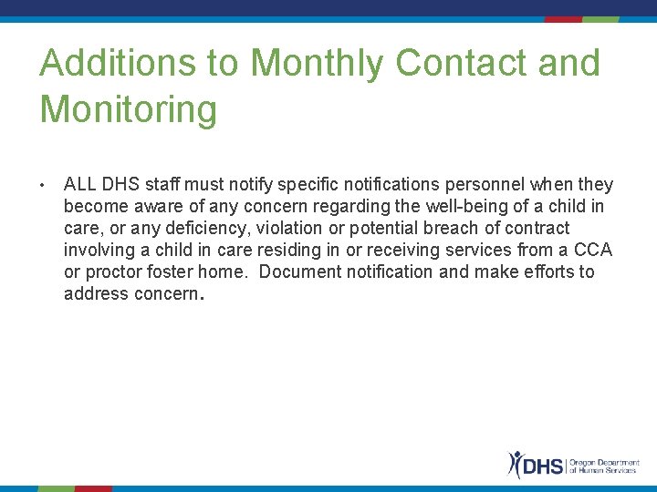 Additions to Monthly Contact and Monitoring • ALL DHS staff must notify specific notifications