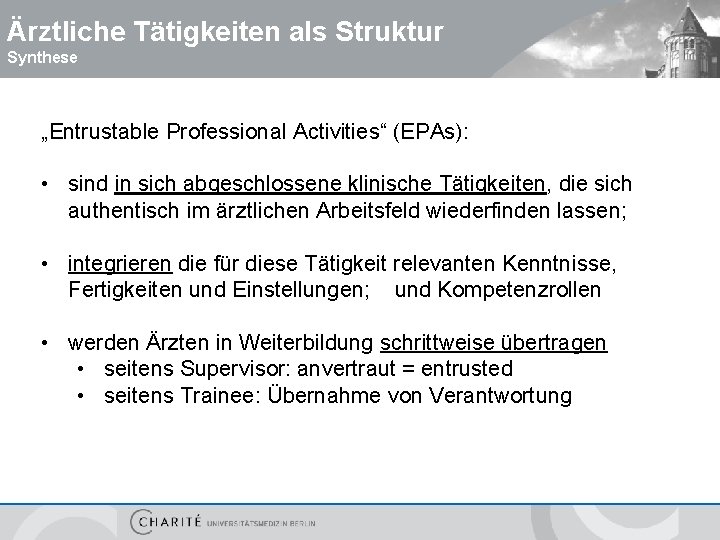 Ärztliche Tätigkeiten als Struktur Synthese „Entrustable Professional Activities“ (EPAs): • sind in sich abgeschlossene