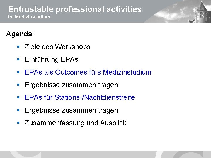 Entrustable professional activities im Medizinstudium Agenda: § Ziele des Workshops § Einführung EPAs §