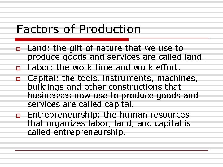 Factors of Production o o Land: the gift of nature that we use to