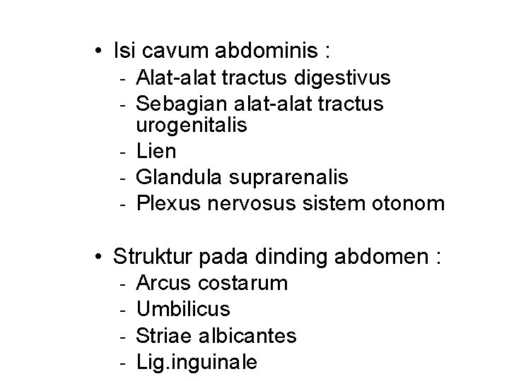  • Isi cavum abdominis : - Alat-alat tractus digestivus - Sebagian alat-alat tractus