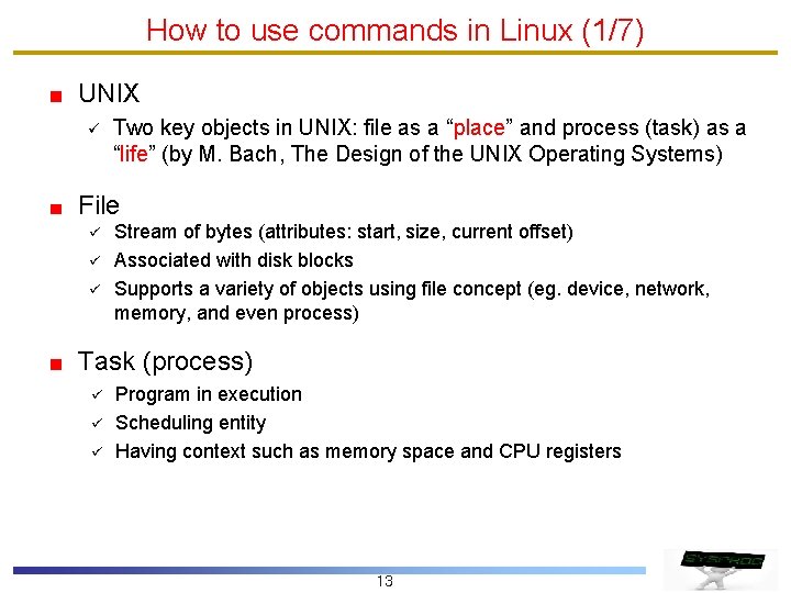 How to use commands in Linux (1/7) UNIX ü Two key objects in UNIX: