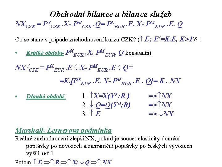 Obchodní bilance a bilance služeb NXCZK = PXCZK. X- PMCZK. Q= PXEUR. E. X-