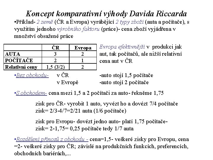 Koncept komparativní výhody Davida Riccarda • Příklad- 2 země (ČR a Evropa) vyrábějící 2