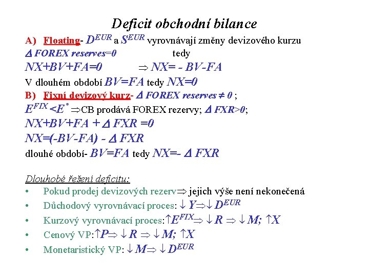 Deficit obchodní bilance A) Floating- DEUR a SEUR vyrovnávají změny devizového kurzu D FOREX