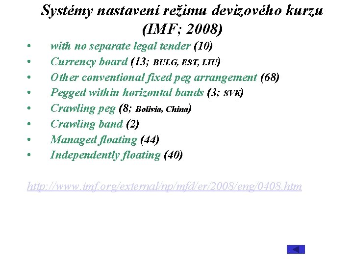 Systémy nastavení režimu devizového kurzu (IMF; 2008) • • with no separate legal tender